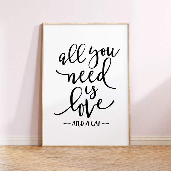 Cat Lover Art Print, All Your Need is Love and a Cat, Cat Quotes Wall Art, Funny Cat Art, Gift for Cat Lovers Home Decor, Digital Cat Poster