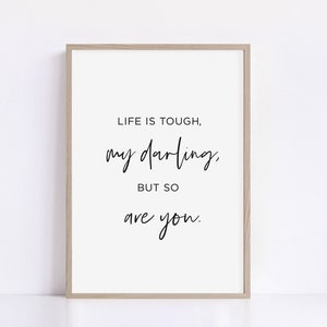 Life Is Tough, My Darling, But So Are You, Inspirational Quotes, Gift For Her, Motivational Print, Home Decor, Typography Poster