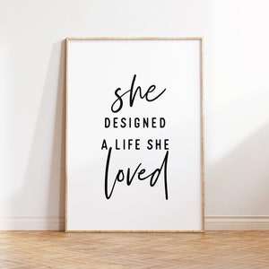 Sie hat ein Leben entworfen, das sie geliebt hat, Druckbare Kunst, Frauen Geschenk, Geschenk für Sie, Schlafzimmer Wandkunst, Motivationsplakat, Bürodeko