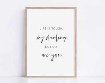 Life Is Tough, My Darling, But So Are You, Inspirational Quotes, Gift For Her, Motivational Print, Home Decor, Typography Poster