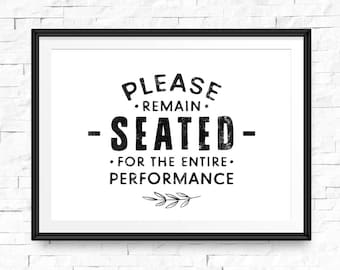 Please Remain Seated For Entire Performance Quote Typogrophy Wall Art Print