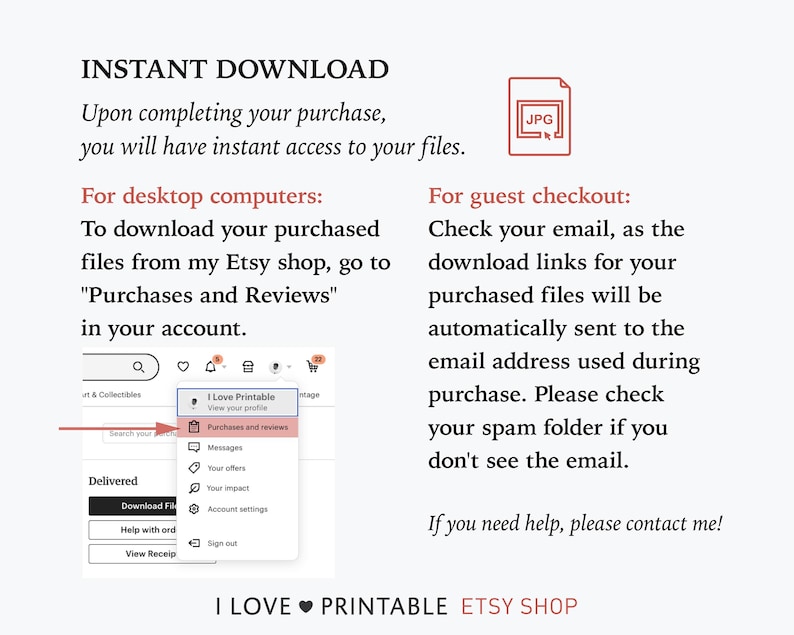 May include: White background with text about instant downloads from an Etsy shop. Instructions are provided for desktop computers and guest checkout, including where to find purchased files. A red arrow points to "Purchases and Reviews". The shop name is "I LOVE PRINTABLE ETSY SHOP".