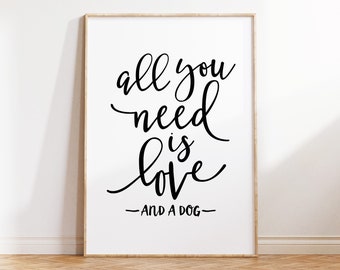 All You Need Is Love and A Dog print, Printable wall art, Dog Lover gift, Dog art print, Instant Download Art, Living room decor