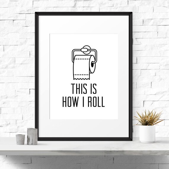 print bathroom roll how i i how is Bathroom bathroom roll print Funny art print This