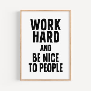 Inspirational Quote Print Work Hard Be Nice to People Poster Printable Motivational Quote Art  Home Office Wall Art Digital Download Decor