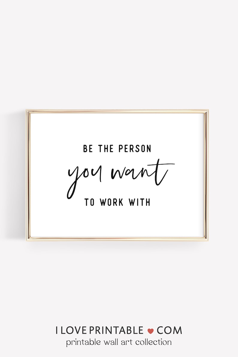 Be the Person You Want to Work With - Teamwork Quotes Prints for Office Decor
