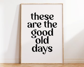 These Are The Good Old Days Print, Printable Wall Art, Home Decor Wall Art, Positive Vibes Quote Art, Instant Digital Download