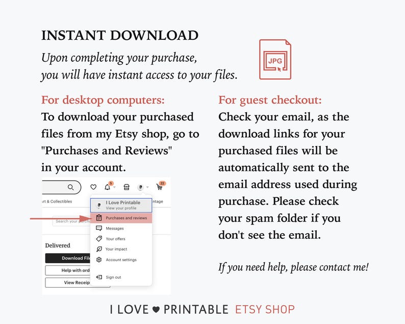 May include: A screenshot of a computer screen showing instructions on how to download digital files from an Etsy shop. The instructions are for both desktop computers and guest checkout. The text on the screen says "Purchases and Reviews" and "I Love Printable".