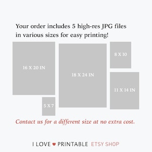 May include: A graphic showing five different sizes of printable images, including 5x7 inches, 8x10 inches, 11x14 inches, 16x20 inches, and 18x24 inches. The text "Your order includes 5 high-res JPG files in various sizes for easy printing!" is at the top of the graphic. The text "Contact us for a different size at no extra cost." is at the bottom of the graphic. The text "I LOVE PRINTABLE ETSY SHOP" is at the bottom of the graphic.