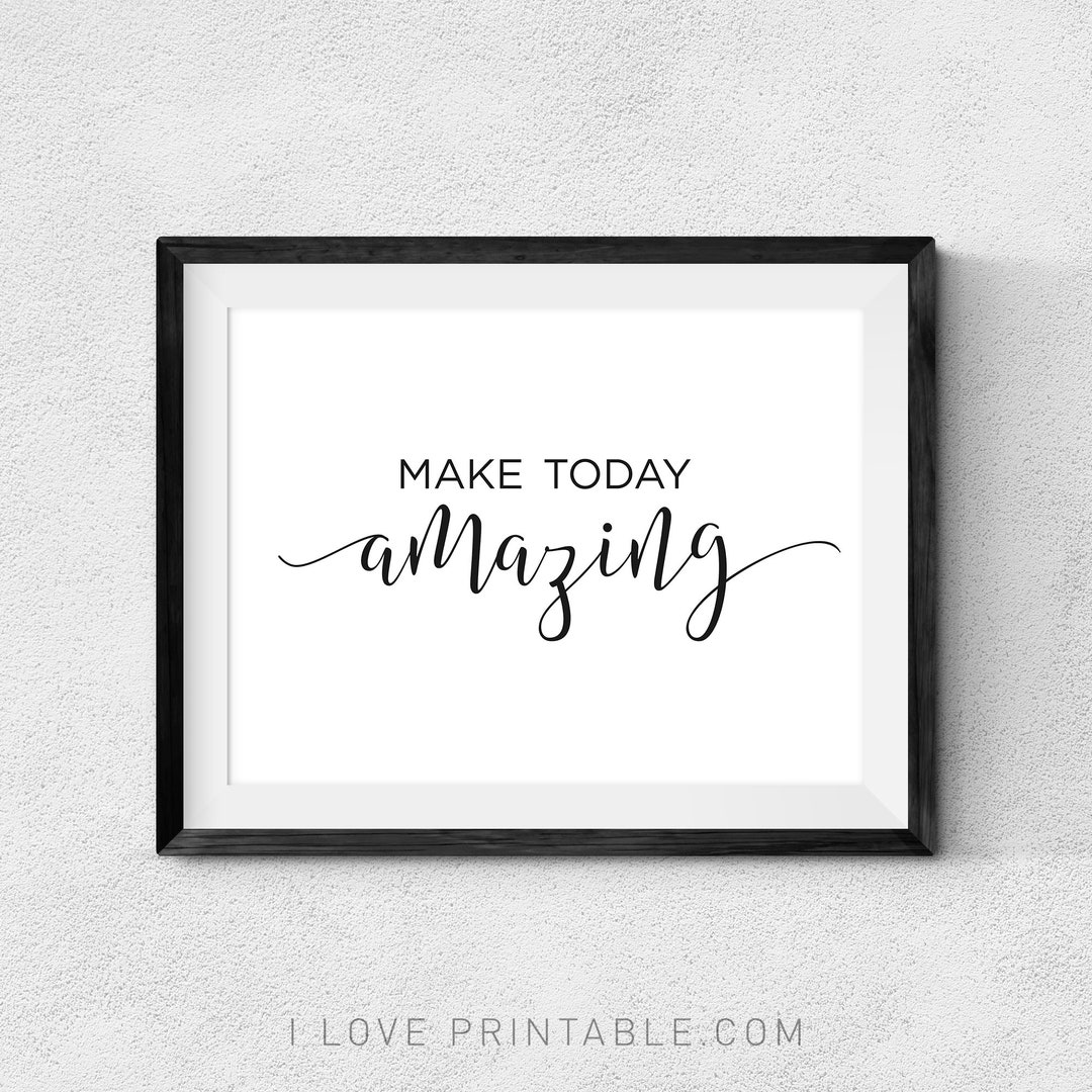 Make Today Amazing Printable Art Uplifting Quote Poster Motivation for ...