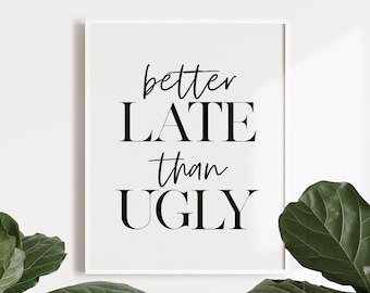 Better Late Than Ugly Print, Girl Room Decor (Digital Download)