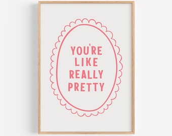 You're Like Really Pretty Poster, Pink Girl Bedroom Print, Girly Wall Art Digital Download