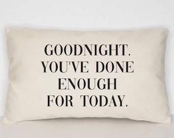 Goodnight You've Done Enough For Today Bed Throw Pillow Case - Bedroom Decor Cushion Cover