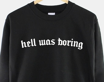 Goth Sweatshirt: Hell Was Boring, Black Gothic Sweater