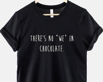 There's No We In "Chocolate" Tshirt - Dann reden wir Chocoholic T-Shirt