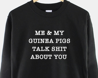Womens Guinea Pig Sweatshirt - Me And My Guinea Pigs Talk About You Sweatshirt - Guinea Pig Gift - Funny Guinea Pig Owner Sweatshirt