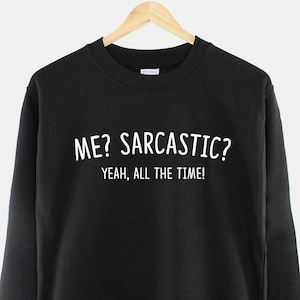 Sarkastisches Sweatshirt - Me Sarcastic Yeah All The Time - Sarkastisches Slogan Shirt