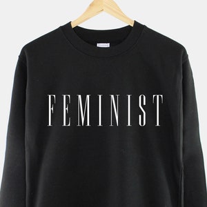 Feminist Sweatshirt - Feminist Shirt Print - Women Empowerment - Female Power - Feminism Sweater