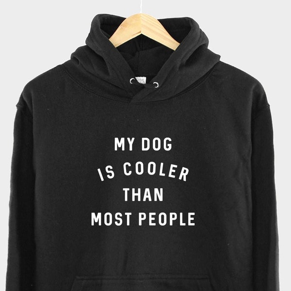 Dog Hoodie - My Dog Is Cooler Than Most People Hoody - Dog Lover Gift - Dog Owner Hoodie