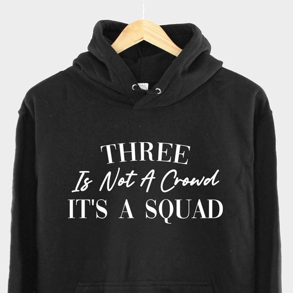Best Friends Matching Hoodies - Three Is Not A Crowd It's A Squad Triplet Hoody - Best Friends Shirts