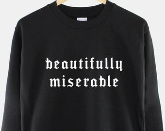 Black Gothic Sweatshirt: Beautifully Miserable Goth Print