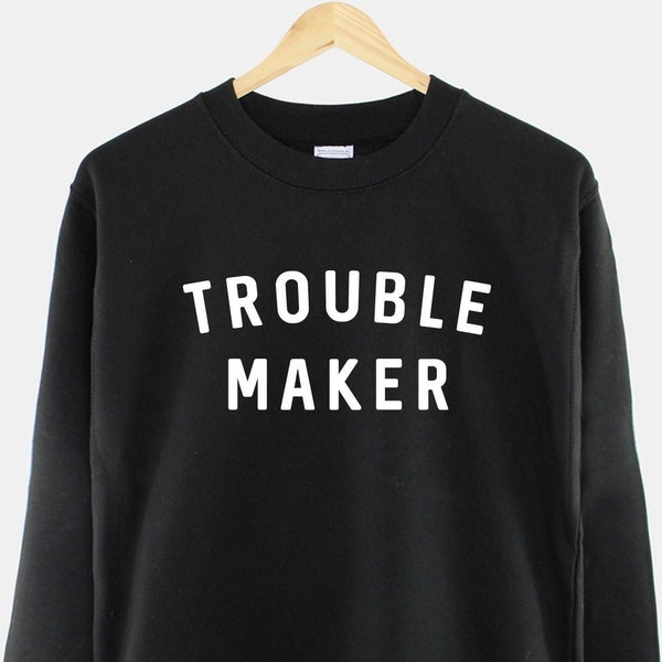 Trouble Maker Sweatshirt - Troublemaker Slogan Crewneck Sweat Shirt