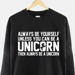Unicorn Sweatshirt: Always Be Yourself Crew Neck Shirt