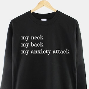 My Neck My Back My Anxiety Attack Sweatshirt - Mental Health Womens Sweatshirt