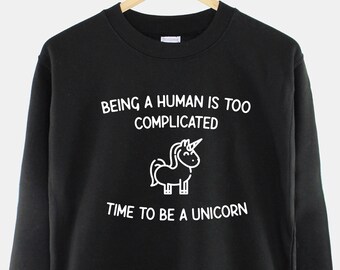 Eenhoornsweatshirt, grappige grafische trui Unicorn Lover, Being A Human is Too Complicated Cadeau