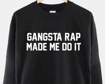 Gangsta Rap Made Me Do It Sweatshirt, Hip Hop Crewneck, Rap Music Sweatshirt, Streetwear Crewneck, Urban Graphic Sweatshirt