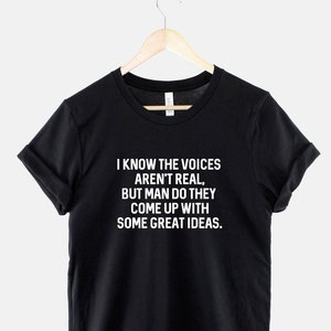 I Know The Voices Aren't Real, But Man T shirt - Funny Crazy T-Shirt - Random Mad Slogan T Shirt