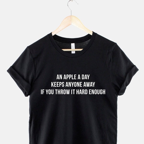 An Apple A Day Keeps Anyone Away If You Throw It Hard Enough - Anti-Social T-shirt - Leave Me Alone T shirt