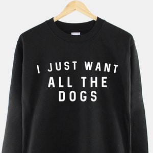 I Just Want All The Dogs Sweatshirt All The Dogs Womens Dog Sweatshirt Dog Lover Gift Dog Owner Sweater image 2