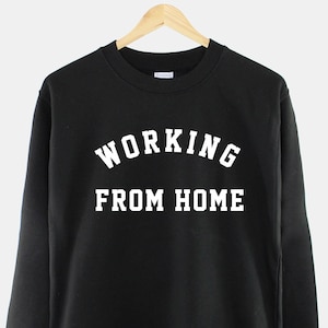 Working From Home Sweatshirt - Stay Home Quarantine Comfy Lock Down Lounge Shirt - Work From Home Gifts - Home Office Shirt