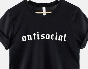 Antisocial Goth Shirt, Dark Humor Slogan Graphic Tee, Alternative Aesthetic Gift