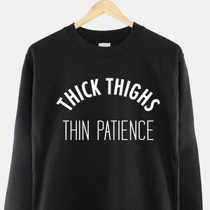 Thick Thighs Thin Patience Sweatshirt Sassy Jumper image 3