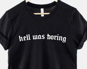 Hell Was Boring Goth T-Shirt: Black Slogan Statement, Edgy Alternative Style (Unisex XS-3XL, Gift)