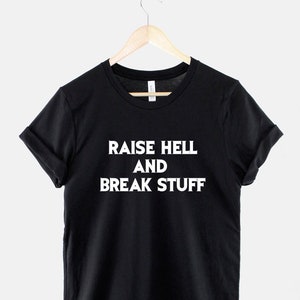 Raise Hell And Break Stuff TShirt - T-shirt Heavy Metal - Made Me Do It Rocker Rock Band Shirt