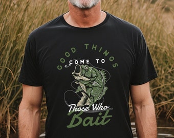 Fishing T-Shirt - Good Things Come To Those Who Bait Mens Fishing Shirt - Guys Fishing Gift - Mens Fishing T-Shirt