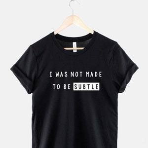 I Was Not Made To Be Subtle T-Shirt - Feminist Shirt - Girl Power T-Shirt - T-Shirt Gift For Her - Feminism Gifts For Women - Gifts for Her