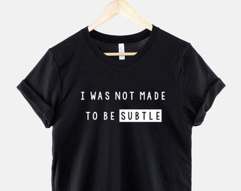 Camiseta "No fui hecha para ser sutil", camiseta feminista audaz, camiseta gráfica con frase de empoderamiento, regalo de Girl Power