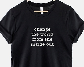 Change The World T-Shirt - Inspirational Quote Shirt - Activist T-Shirt - Climate Change TShirt - Political Activist T Shirt