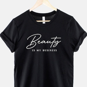 La beauté est mon T-shirt d'affaires - Chemise de coiffeur - T-shirt de cosmétologie d'esthéticienne - T-shirt d'ongle de technicien de cils - Cadeau d'artiste de maquillage