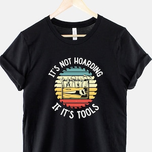 Funny Dad T-Shirt - Tool Hoarding Dad Slogan T-Shirt - Dads Tools T-Shirt - TShirts For Dads - Funny Gift For Dad