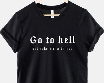 Black Goth T-Shirt - Go To Hell But Take Me With You Gothic TShirt Halloween Satan Shirt