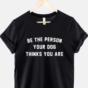 Hundebesitzer T-Shirt - I love My Dog Shirt - Sei die Person, die dein Hund denkt, dass du bist Shirt - Dog Walking T-Shirt - Hundebesitzer Geschenk