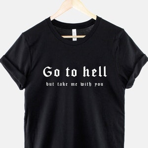 Black Goth T-Shirt - Go To Hell But Take Me With You Gothic TShirt Halloween Satan Shirt