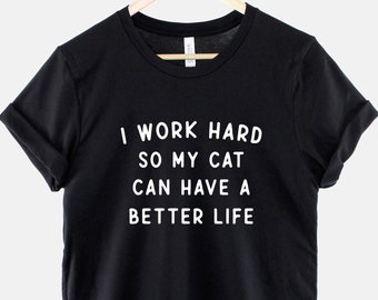 T-shirt chat - Je travaille dur pour que mon chat puisse avoir une vie meilleure - Chemise de propriétaire de chat