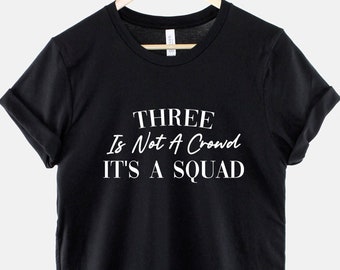 Best Friends Matching T-Shirt - Three Is Not A Crowd It's A Squad Triplet Tshirts - Best Friends Shirts