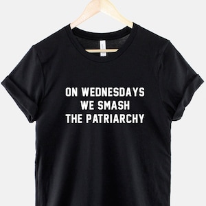Feminist T-Shirt - On Wednesdays We Smash The Patriarchy Shirt - Female Empowerment - Feminism Slogan T Shirts